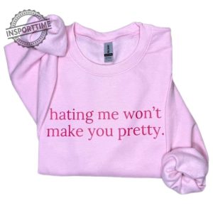 Hating Me Wont Make You Pretty Shirt Confidence Sass In One insporttime 1 1