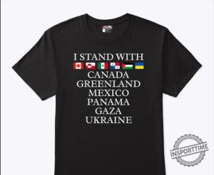 I Stand With Canada Greenland Mexico Panama Gaza Ukraine Shirt Unity Freedom Statement Tee insporttime 1