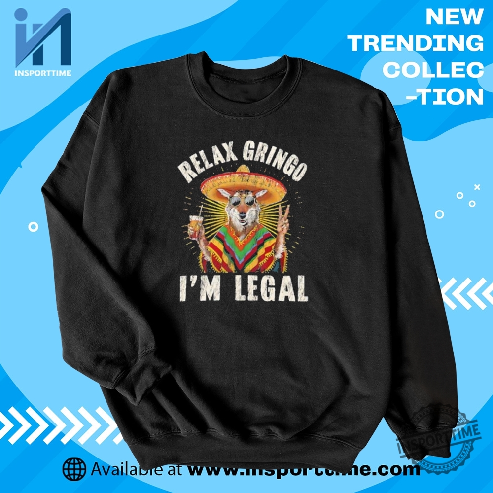 Relax Gringo Im Legal Shirt Funny Mexican Pride Tshirt 5 Relax Gringo I’m Legal Shirt – Funny Mexican Pride T-Shirt