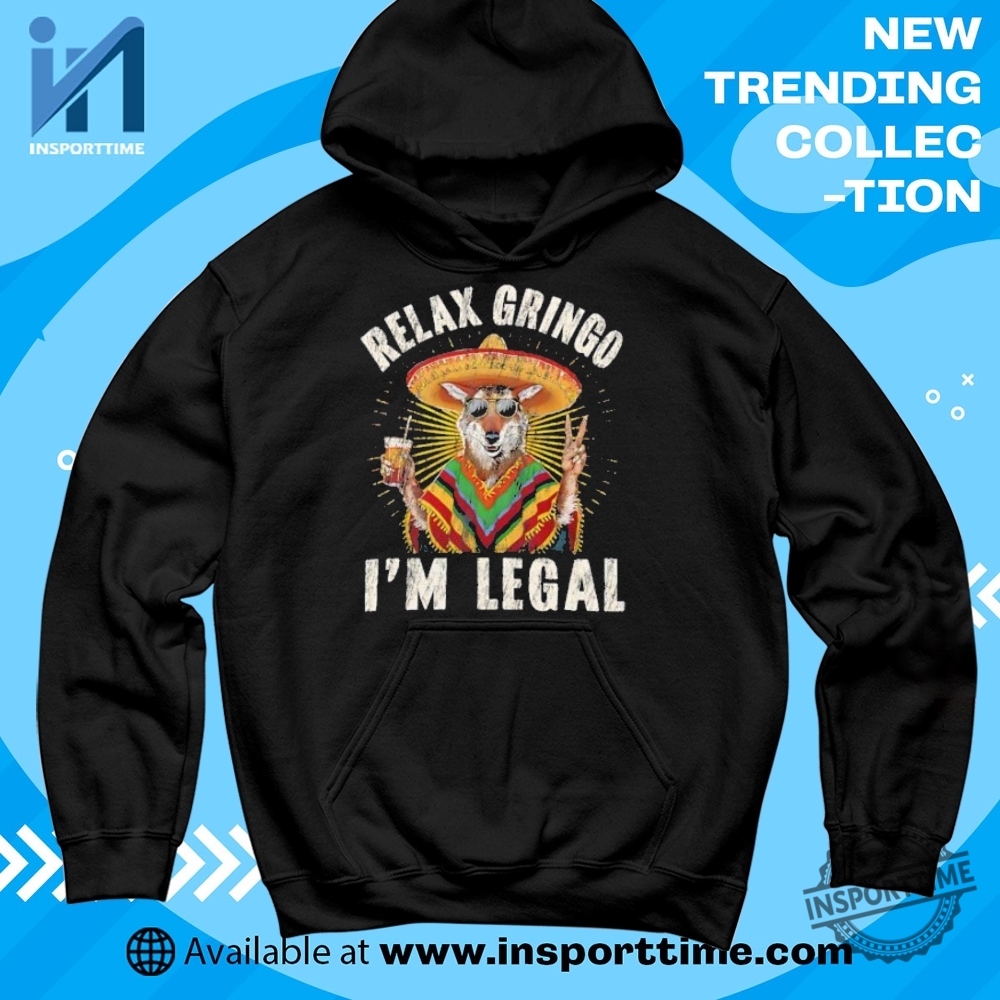 Relax Gringo Im Legal Shirt Funny Mexican Pride Tshirt 6 Relax Gringo I’m Legal Shirt – Funny Mexican Pride T-Shirt