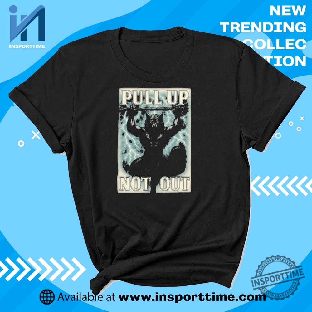"Top Graphic Tees for Fans: Sports, Music, and Pop Culture Trends" 7 Wolf Pull Up Not Out Tshirt Savage Humor Graphic Tee Gym Or Street Style